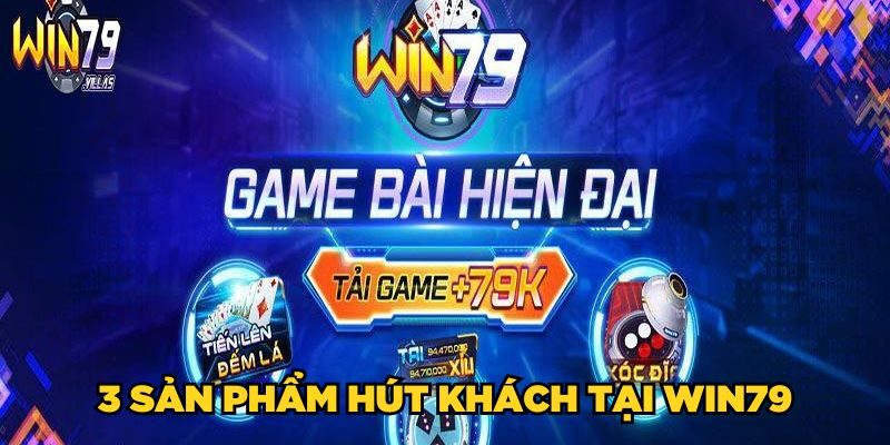 3 sản phẩm hút khách tại Win79