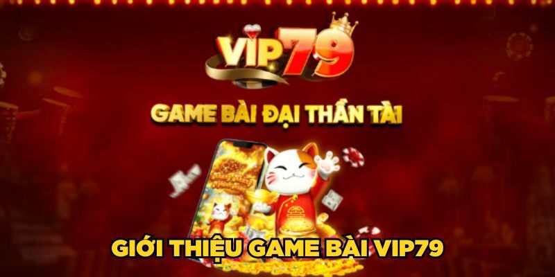 Giới thiệu Game bài Vip79