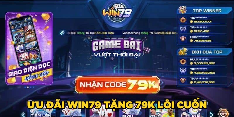 Ưu đãi Win79 tặng 79K lôi cuốn
